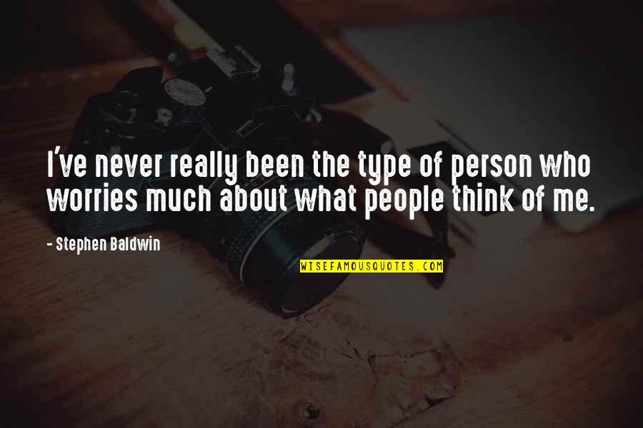 What Type Of Person You Are Quotes By Stephen Baldwin: I've never really been the type of person