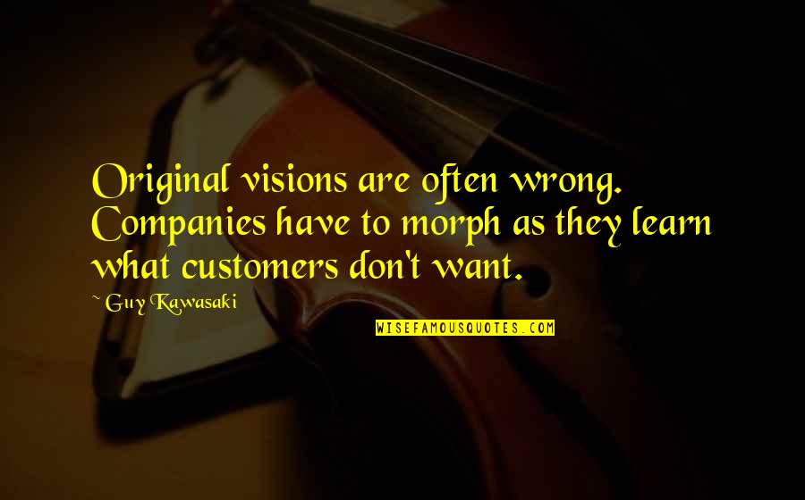 What U Want In A Guy Quotes By Guy Kawasaki: Original visions are often wrong. Companies have to