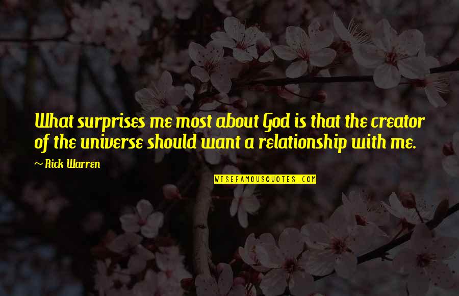 What U Want In A Relationship Quotes By Rick Warren: What surprises me most about God is that
