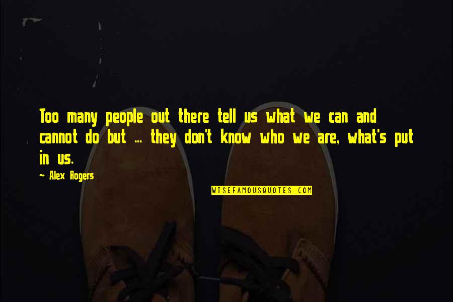 What Us Life Quotes By Alex Rogers: Too many people out there tell us what
