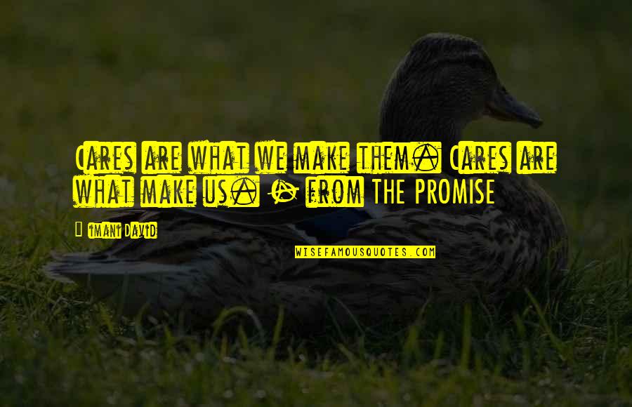 What Us Life Quotes By Iimani David: Cares are what we make them. Cares are