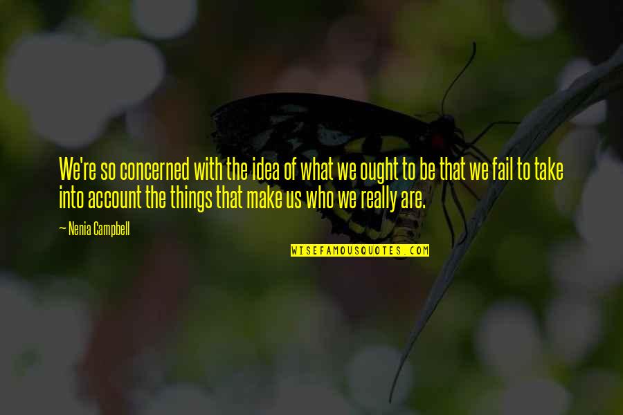 What Us Life Quotes By Nenia Campbell: We're so concerned with the idea of what