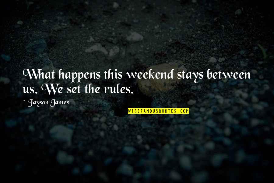 What Us Love Quotes By Jayson James: What happens this weekend stays between us. We