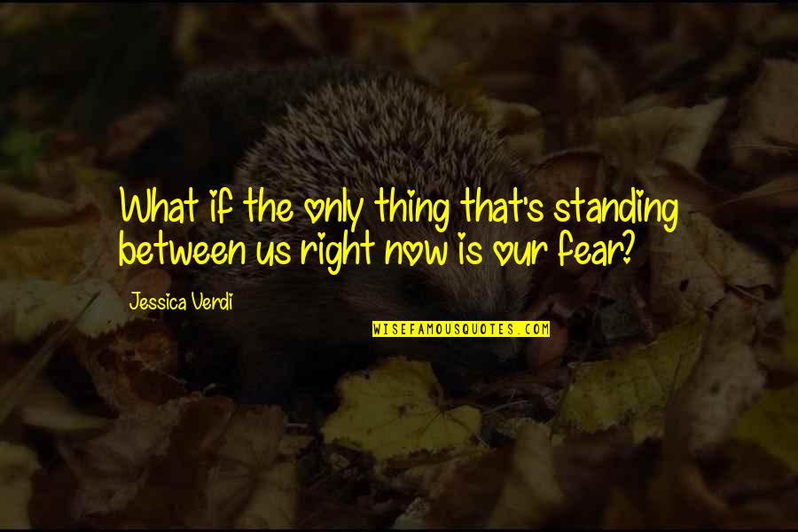 What Us Love Quotes By Jessica Verdi: What if the only thing that's standing between
