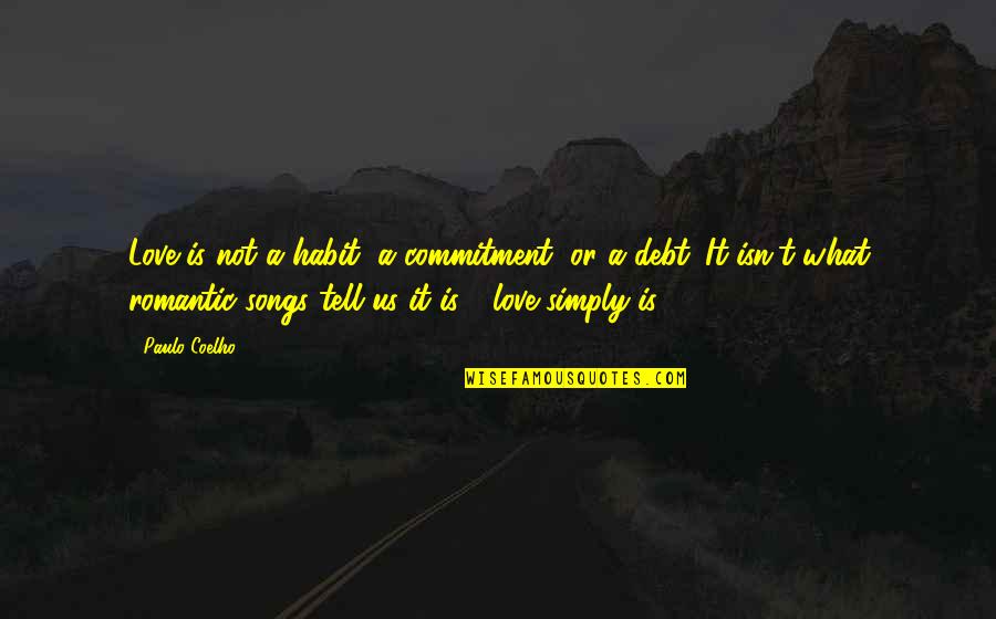 What Us Love Quotes By Paulo Coelho: Love is not a habit, a commitment, or What Us Love Quotes By Paulo Coelho: Love is not a habit, a commitment, or
