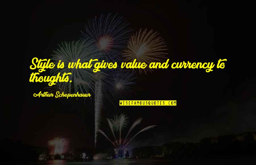 What Value Is Quotes By Arthur Schopenhauer: Style is what gives value and currency to