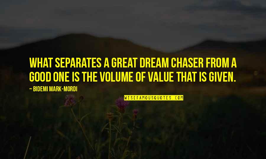 What Value Is Quotes By Bidemi Mark-Mordi: What separates a great dream chaser from a