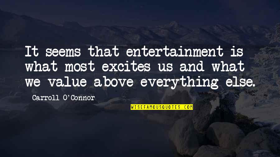 What Value Is Quotes By Carroll O'Connor: It seems that entertainment is what most excites What Value Is Quotes By Carroll O'Connor: It seems that entertainment is what most excites