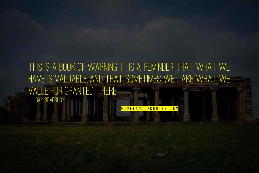 What Value Is Quotes By Ray Bradbury: This is a book of warning. It is