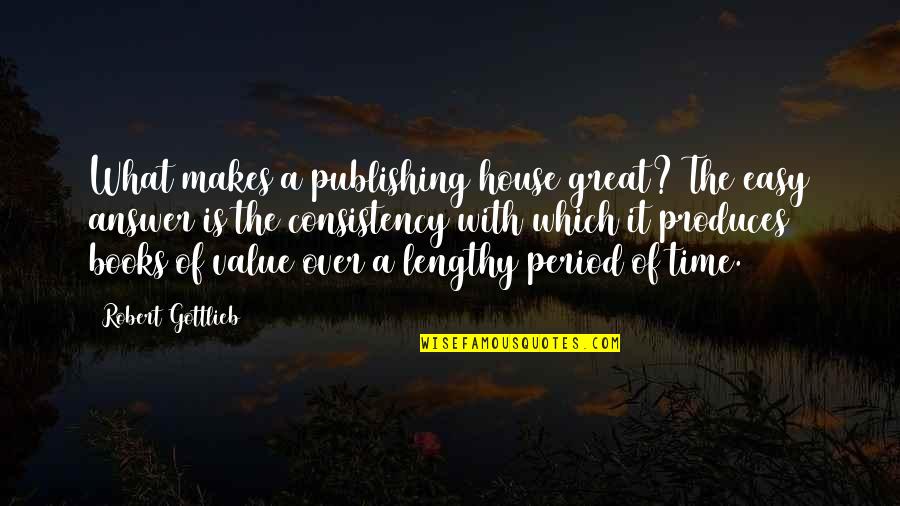 What Value Is Quotes By Robert Gottlieb: What makes a publishing house great? The easy