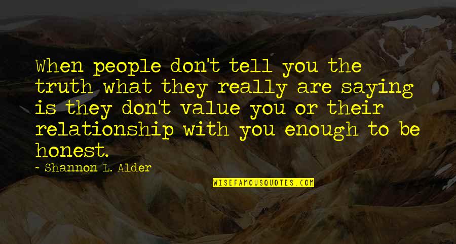 What Value Is Quotes By Shannon L. Alder: When people don't tell you the truth what