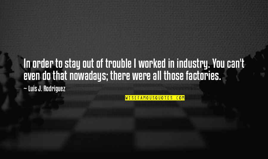 What Was Augustus Famous Quote Quotes By Luis J. Rodriguez: In order to stay out of trouble I What Was Augustus Famous Quote Quotes By Luis J. Rodriguez: In order to stay out of trouble I