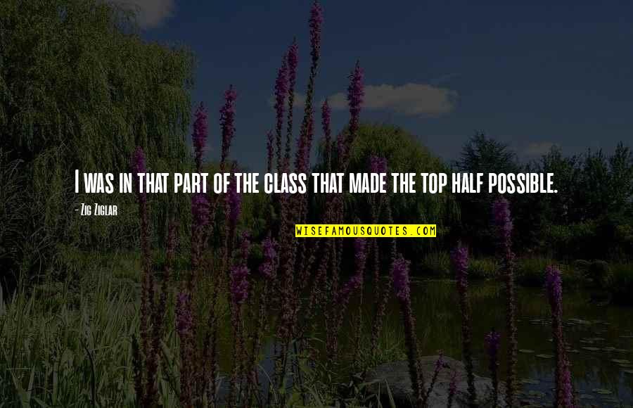 What Was Augustus Famous Quote Quotes By Zig Ziglar: I was in that part of the class