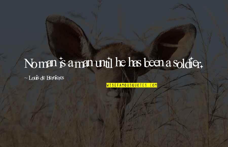 What Was Augustus Famous Quotes By Louis De Bernieres: No man is a man until he has What Was Augustus Famous Quotes By Louis De Bernieres: No man is a man until he has
