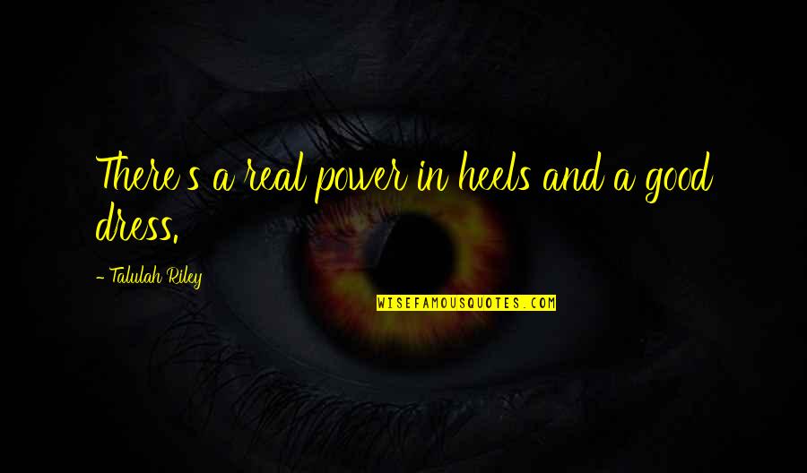 What Was Augustus Famous Quotes By Talulah Riley: There's a real power in heels and a What Was Augustus Famous Quotes By Talulah Riley: There's a real power in heels and a