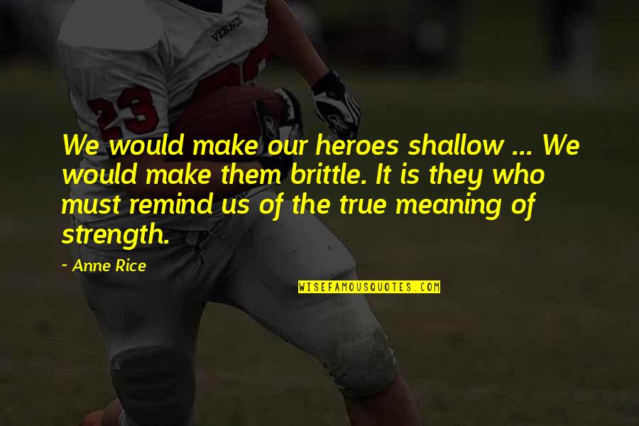 What Was Jackie Robinsons Famous Quotes By Anne Rice: We would make our heroes shallow ... We