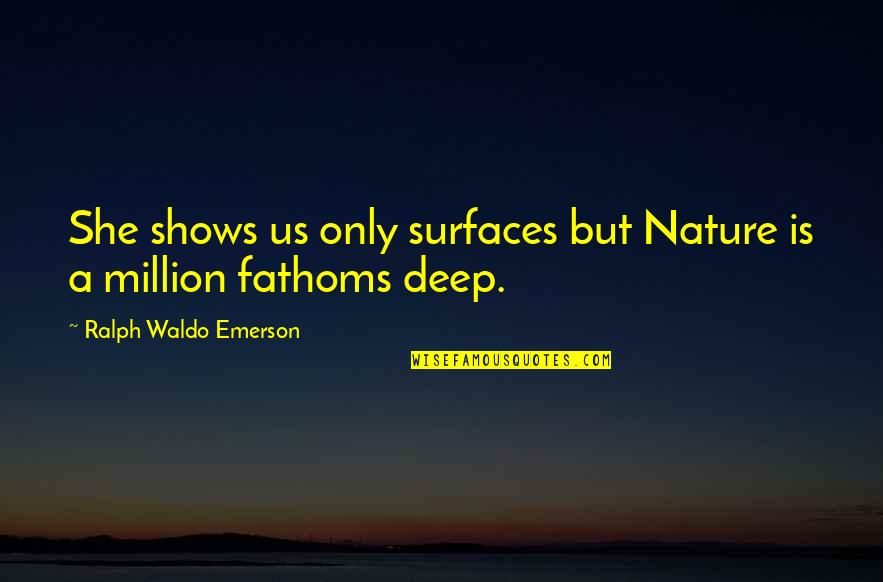 What Was Louis Armstrongs Famous Quotes By Ralph Waldo Emerson: She shows us only surfaces but Nature is