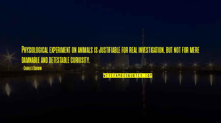 What Was Patrick Henry Famous Quote Quotes By Charles Darwin: Physiological experiment on animals is justifiable for real What Was Patrick Henry Famous Quote Quotes By Charles Darwin: Physiological experiment on animals is justifiable for real