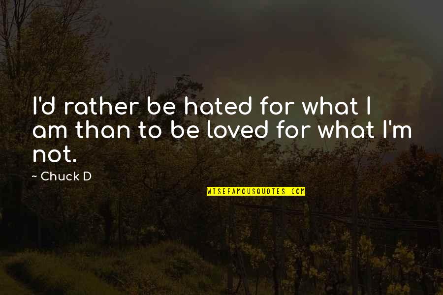 What Was Socrates Suggesting In This Quote Quotes By Chuck D: I'd rather be hated for what I am