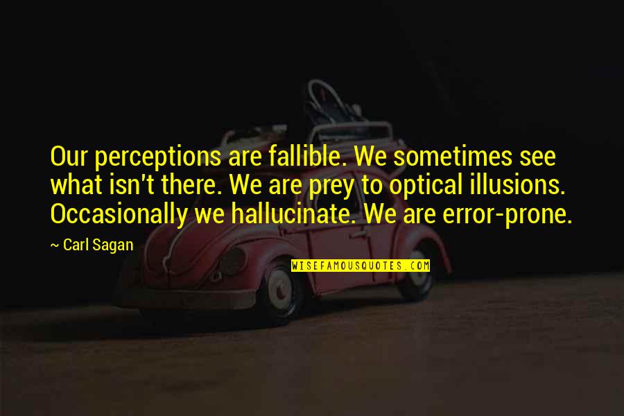 What We Are Quotes By Carl Sagan: Our perceptions are fallible. We sometimes see what What We Are Quotes By Carl Sagan: Our perceptions are fallible. We sometimes see what