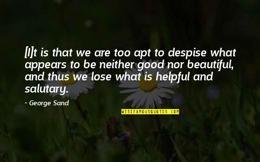 What We Are Quotes By George Sand: [I]t is that we are too apt to