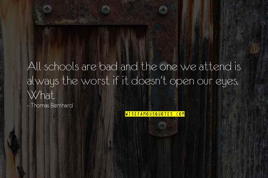 What We Are Quotes By Thomas Bernhard: All schools are bad and the one we What We Are Quotes By Thomas Bernhard: All schools are bad and the one we
