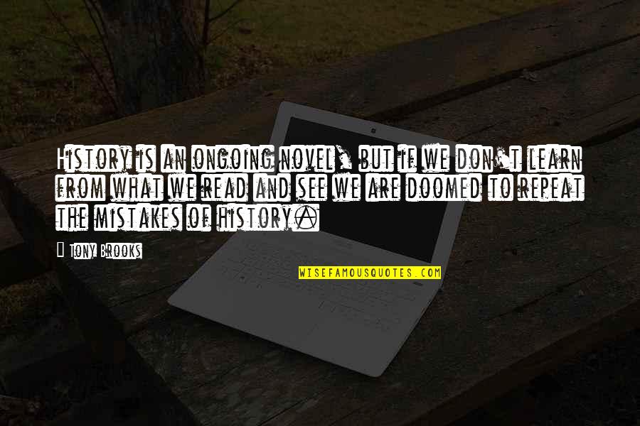 What We Are Quotes By Tony Brooks: History is an ongoing novel, but if we What We Are Quotes By Tony Brooks: History is an ongoing novel, but if we