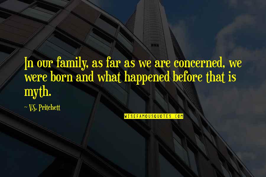 What We Are Quotes By V.S. Pritchett: In our family, as far as we are What We Are Quotes By V.S. Pritchett: In our family, as far as we are