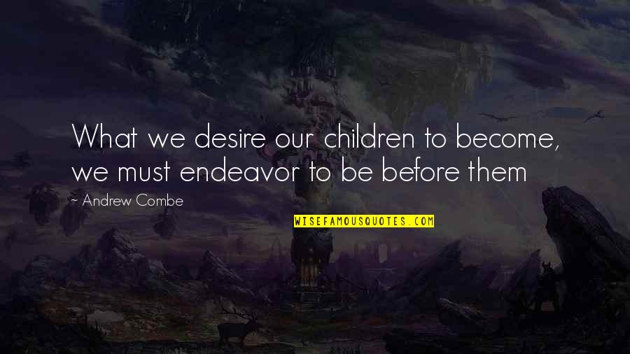 What We Become Quotes By Andrew Combe: What we desire our children to become, we