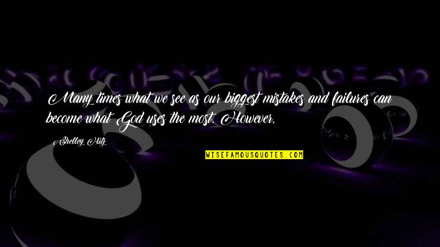 What We Become Quotes By Shelley Hitz: Many times what we see as our biggest What We Become Quotes By Shelley Hitz: Many times what we see as our biggest