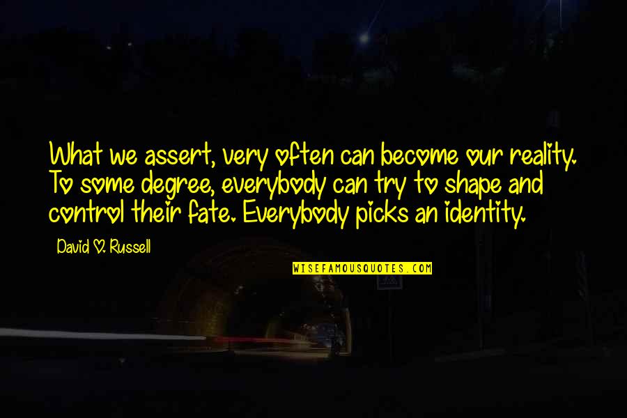 What We Can Control Quotes By David O. Russell: What we assert, very often can become our