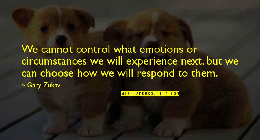 What We Can Control Quotes By Gary Zukav: We cannot control what emotions or circumstances we