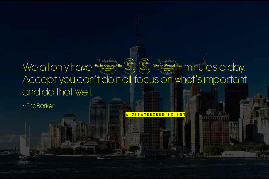 What We Can Do Quotes By Eric Barker: We all only have 1440 minutes a day.