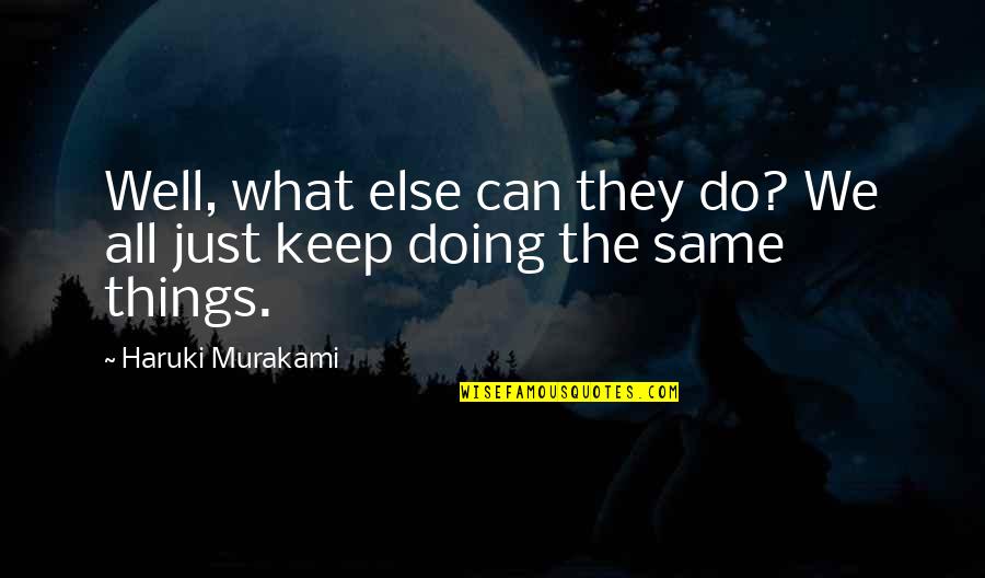 What We Can Do Quotes By Haruki Murakami: Well, what else can they do? We all