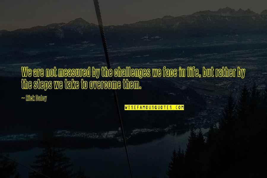 What We Can Learn From Nature Quotes By Rick Daley: We are not measured by the challenges we