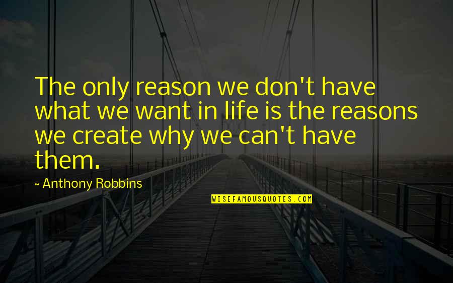 What We Can't Have Quotes By Anthony Robbins: The only reason we don't have what we