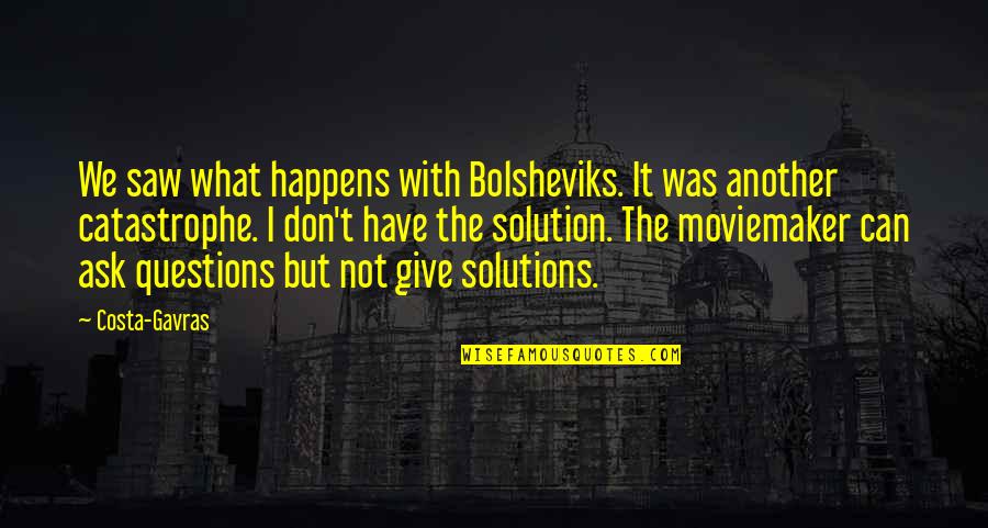 What We Can't Have Quotes By Costa-Gavras: We saw what happens with Bolsheviks. It was