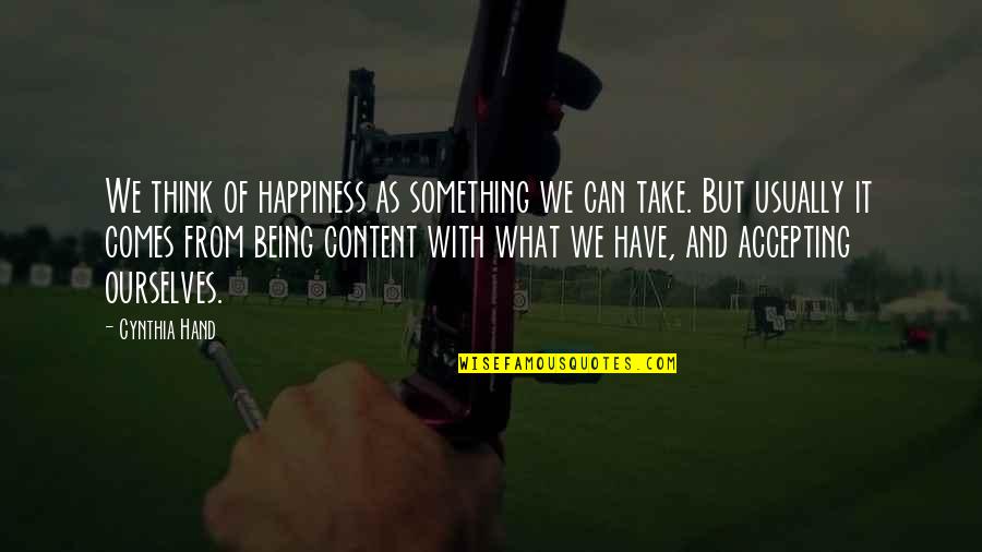 What We Can't Have Quotes By Cynthia Hand: We think of happiness as something we can