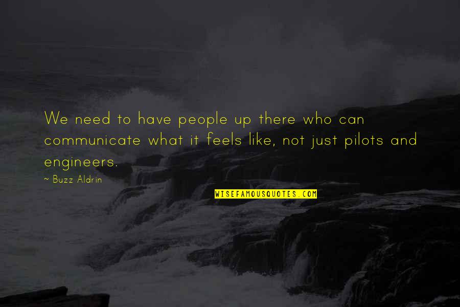 What We Communicate Quotes By Buzz Aldrin: We need to have people up there who