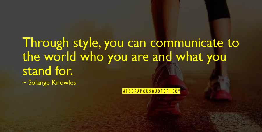 What We Communicate Quotes By Solange Knowles: Through style, you can communicate to the world