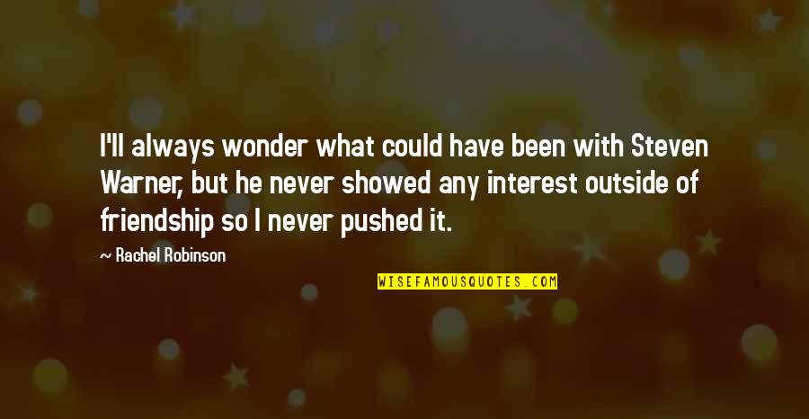 What We Could Have Been Quotes By Rachel Robinson: I'll always wonder what could have been with