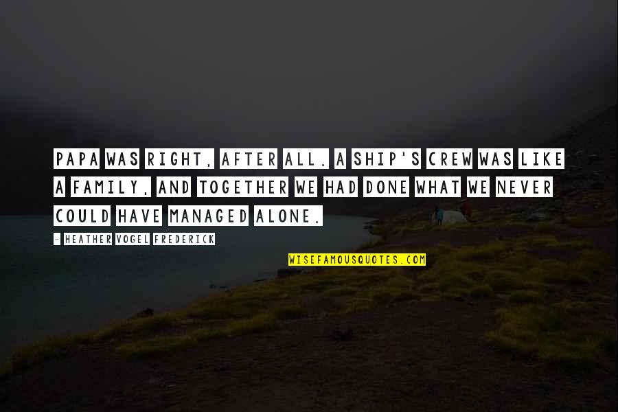 What We Could Have Had Quotes By Heather Vogel Frederick: Papa was right, after all. A ship's crew