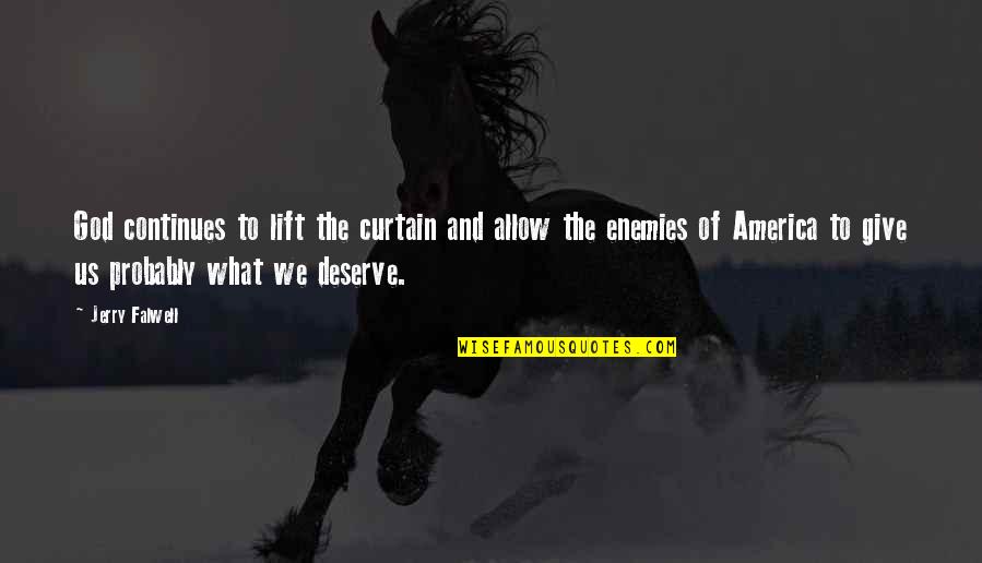 What We Deserve Quotes By Jerry Falwell: God continues to lift the curtain and allow