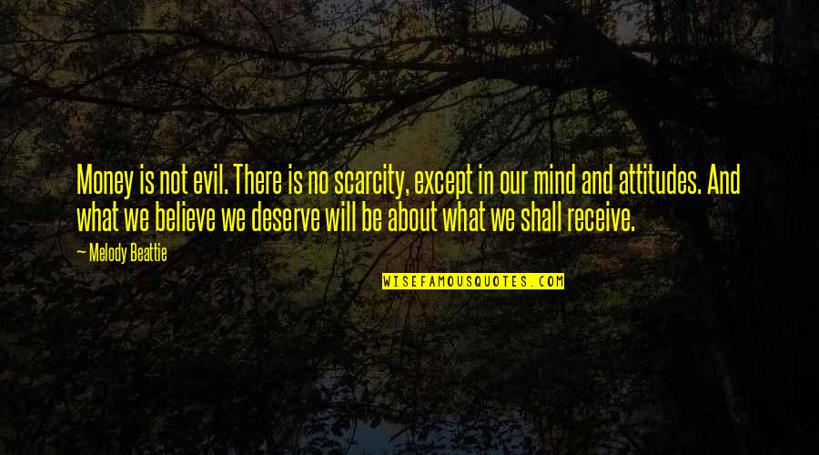 What We Deserve Quotes By Melody Beattie: Money is not evil. There is no scarcity,