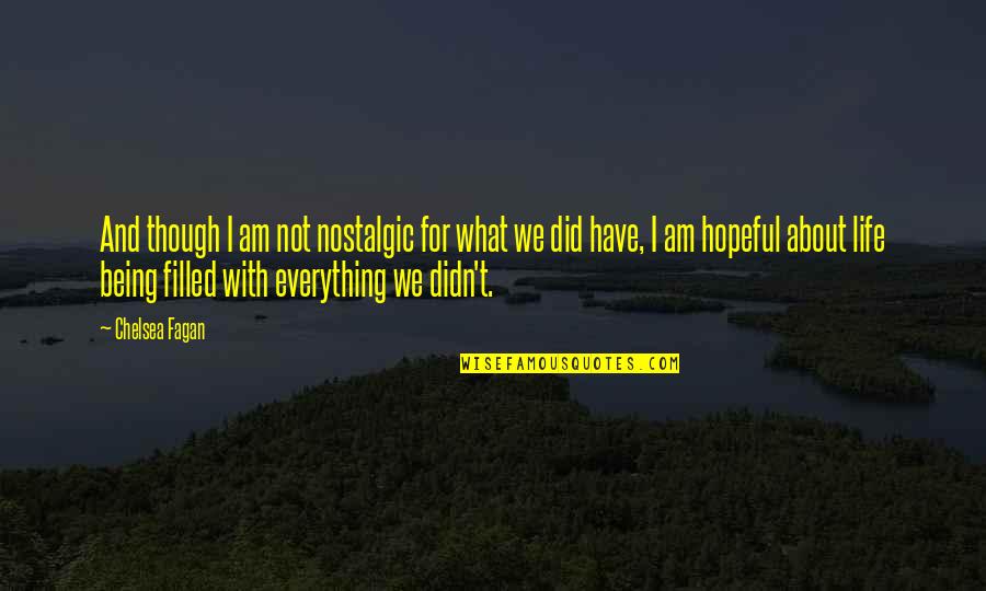 What We Did Quotes By Chelsea Fagan: And though I am not nostalgic for what