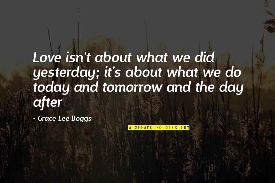 What We Did Quotes By Grace Lee Boggs: Love isn't about what we did yesterday; it's
