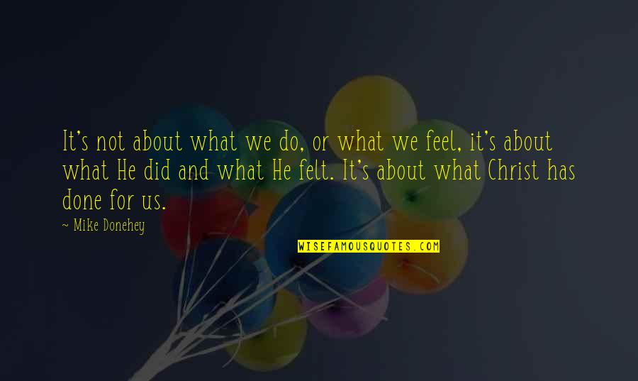 What We Did Quotes By Mike Donehey: It's not about what we do, or what