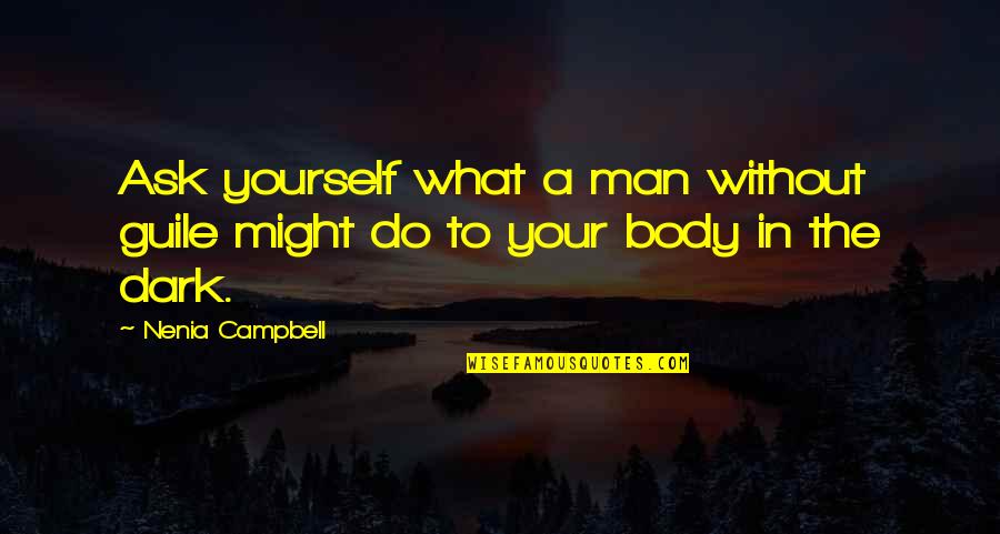 What We Do In The Dark Quotes By Nenia Campbell: Ask yourself what a man without guile might