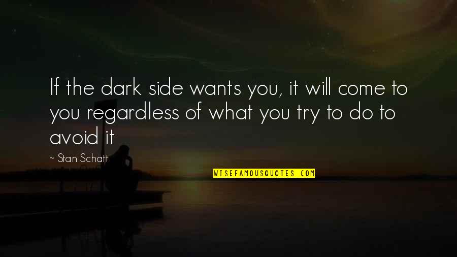 What We Do In The Dark Quotes By Stan Schatt: If the dark side wants you, it will