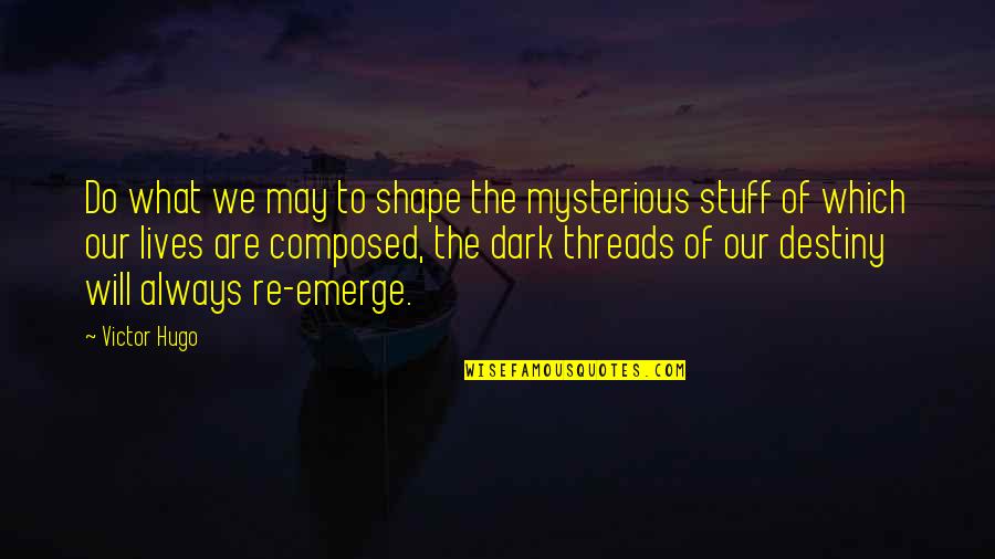 What We Do In The Dark Quotes By Victor Hugo: Do what we may to shape the mysterious